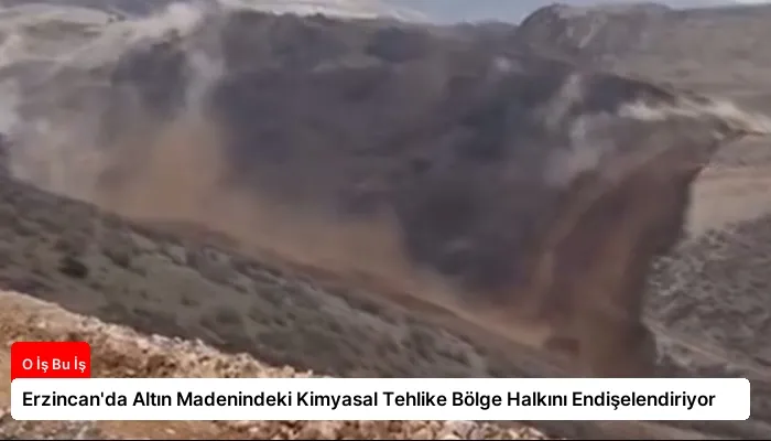 Erzincan’da Altın Madenindeki Kimyasal Tehlike Bölge Halkını Endişelendiriyor