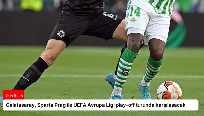 Galatasaray, Sparta Prag ile UEFA Avrupa Ligi play-off turunda karşılaşacak