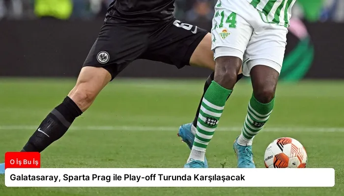 Galatasaray, Sparta Prag ile Play-off Turunda Karşılaşacak