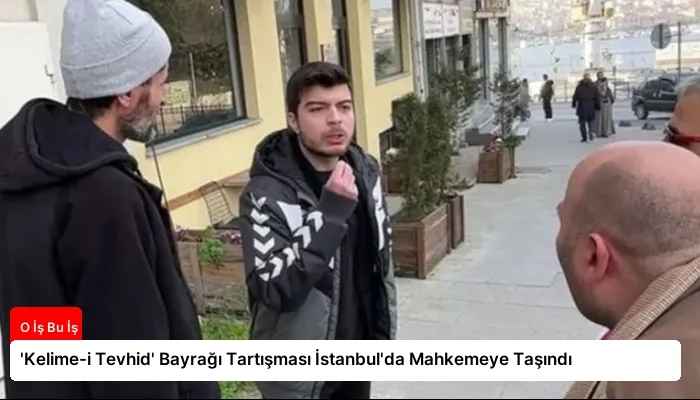 ‘Kelime-i Tevhid’ Bayrağı Tartışması İstanbul’da Mahkemeye Taşındı