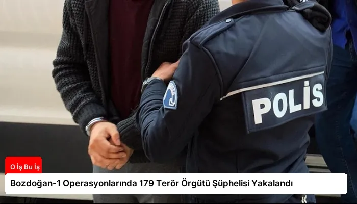 Bozdoğan-1 Operasyonlarında 179 Terör Örgütü Şüphelisi Yakalandı
