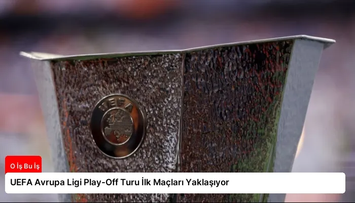 UEFA Avrupa Ligi Play-Off Turu İlk Maçları Yaklaşıyor