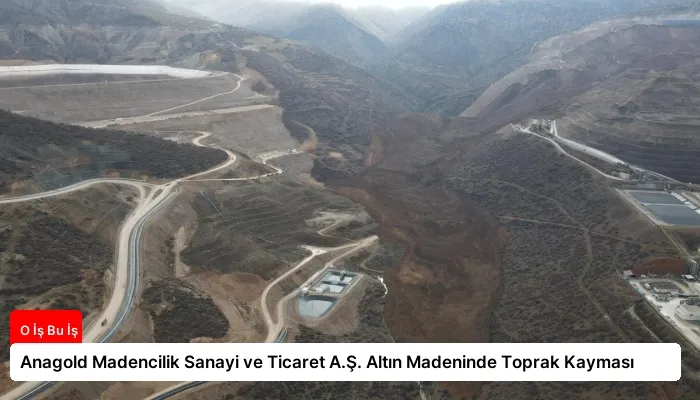 Anagold Madencilik Sanayi ve Ticaret A.Ş. Altın Madeninde Toprak Kayması