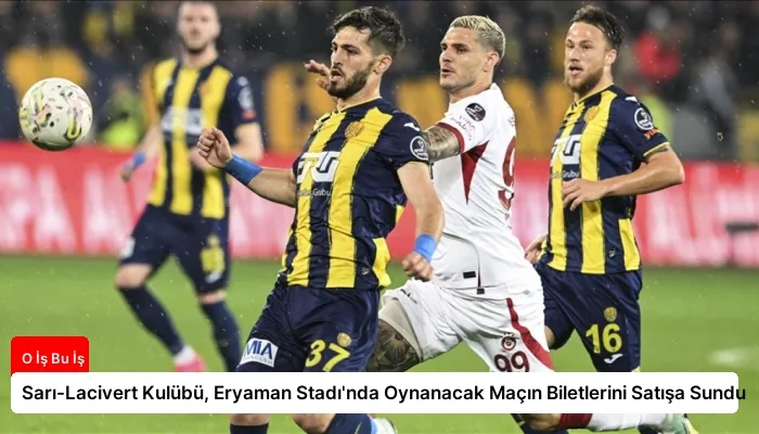 Sarı-Lacivert Kulübü, Eryaman Stadı’nda Oynanacak Maçın Biletlerini Satışa Sundu