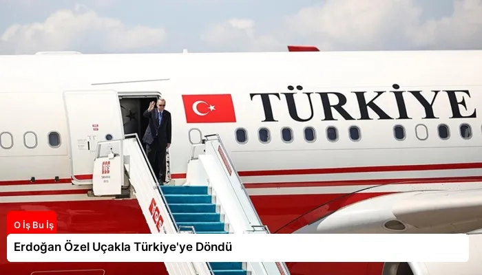 Erdoğan Özel Uçakla Türkiye’ye Döndü