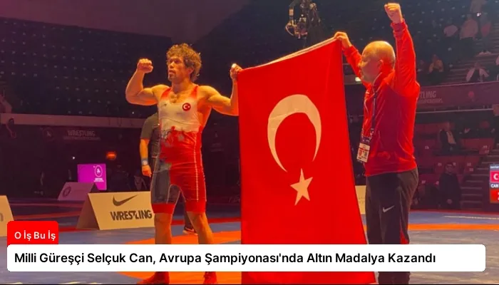 Milli Güreşçi Selçuk Can, Avrupa Şampiyonası’nda Altın Madalya Kazandı