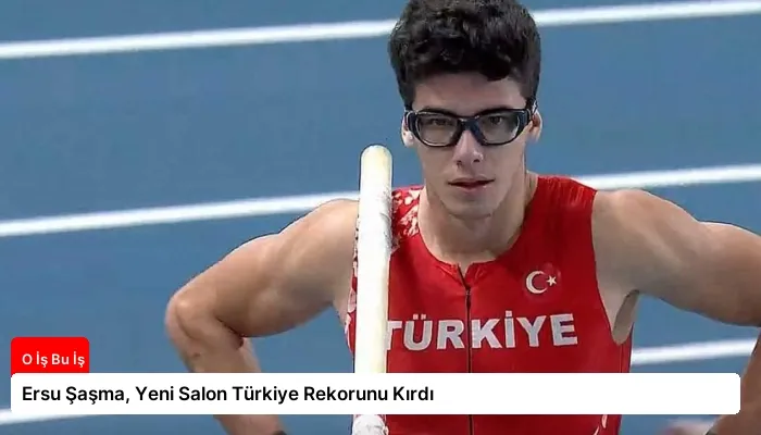 Ersu Şaşma, Yeni Salon Türkiye Rekorunu Kırdı