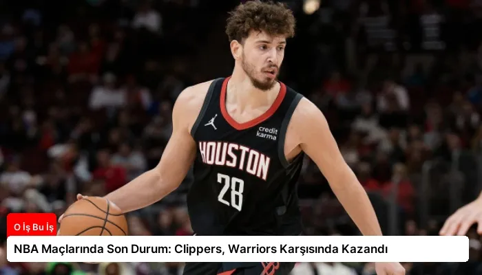 NBA Maçlarında Son Durum: Clippers, Warriors Karşısında Kazandı