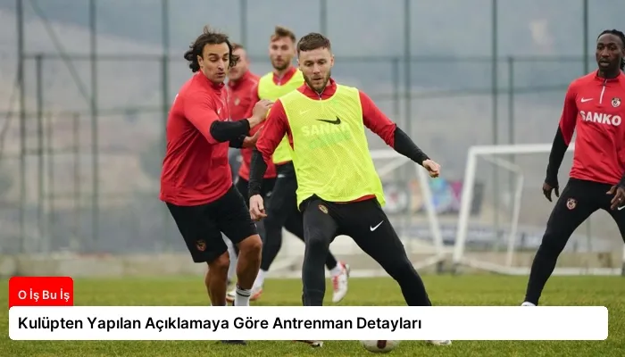 Kulüpten Yapılan Açıklamaya Göre Antrenman Detayları