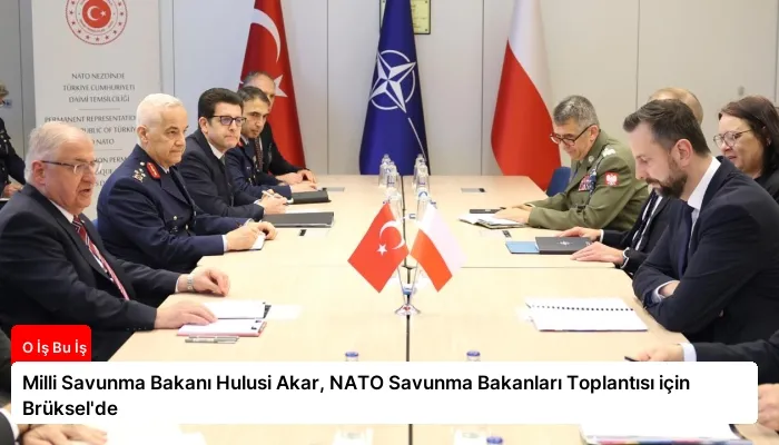 Milli Savunma Bakanı Hulusi Akar, NATO Savunma Bakanları Toplantısı için Brüksel’de