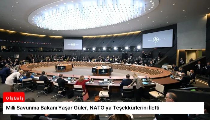 Milli Savunma Bakanı Yaşar Güler, NATO’ya Teşekkürlerini İletti