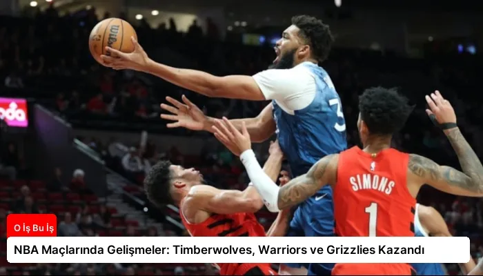 NBA Maçlarında Gelişmeler: Timberwolves, Warriors ve Grizzlies Kazandı
