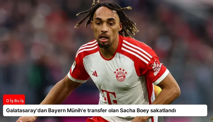 Galatasaray’dan Bayern Münih’e transfer olan Sacha Boey sakatlandı
