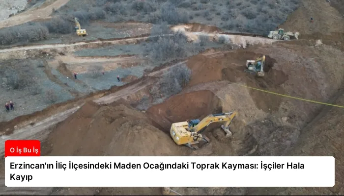 Erzincan’ın İliç İlçesindeki Maden Ocağındaki Toprak Kayması: İşçiler Hala Kayıp
