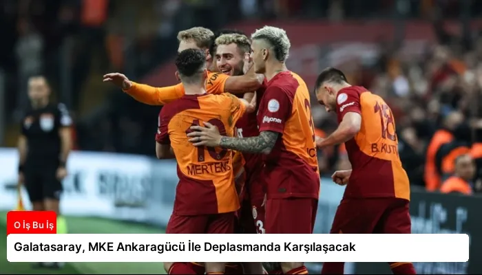 Galatasaray, MKE Ankaragücü İle Deplasmanda Karşılaşacak