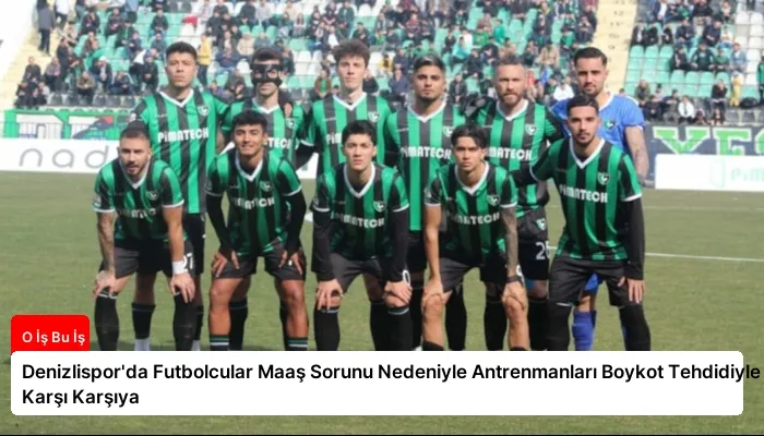 Denizlispor’da Futbolcular Maaş Sorunu Nedeniyle Antrenmanları Boykot Tehdidiyle Karşı Karşıya