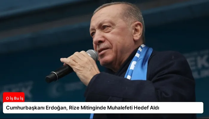 Cumhurbaşkanı Erdoğan, Rize Mitinginde Muhalefeti Hedef Aldı