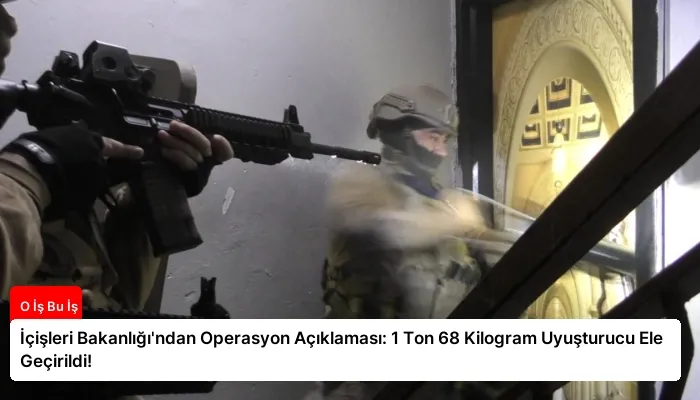 İçişleri Bakanlığı’ndan Operasyon Açıklaması: 1 Ton 68 Kilogram Uyuşturucu Ele Geçirildi!