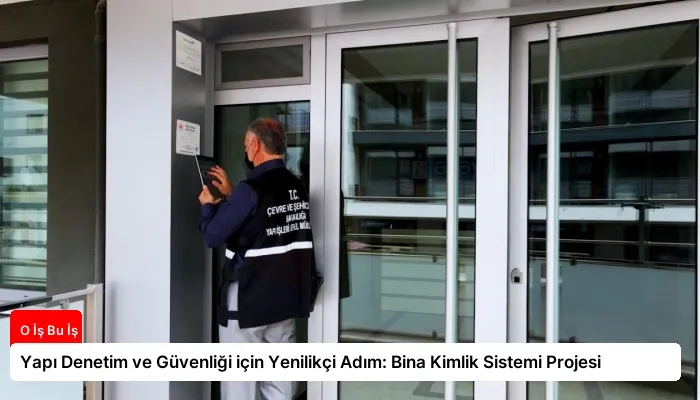 Yapı Denetim ve Güvenliği için Yenilikçi Adım: Bina Kimlik Sistemi Projesi