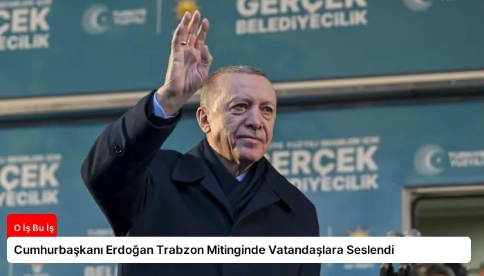 Cumhurbaşkanı Erdoğan Trabzon Mitinginde Vatandaşlara Seslendi