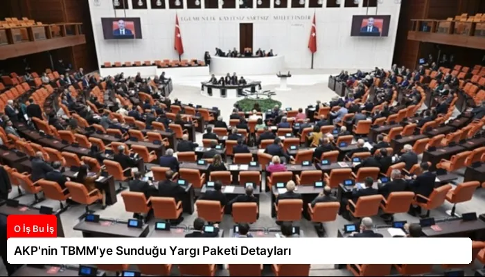 AKP’nin TBMM’ye Sunduğu Yargı Paketi Detayları