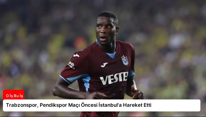 Trabzonspor, Pendikspor Maçı Öncesi İstanbul’a Hareket Etti