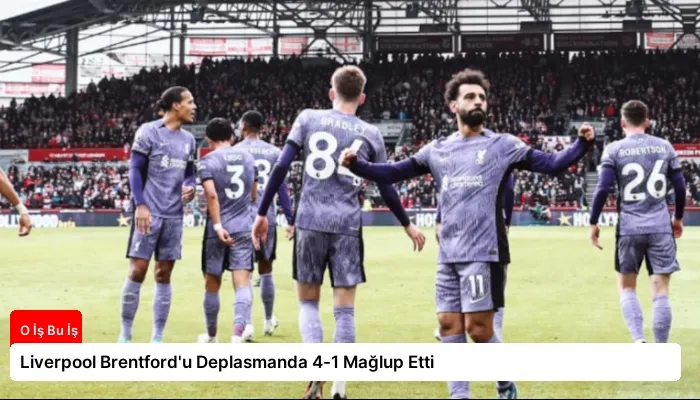 Liverpool Brentford’u Deplasmanda 4-1 Mağlup Etti