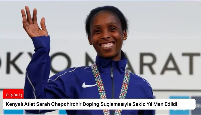 Kenyalı Atlet Sarah Chepchirchir Doping Suçlamasıyla Sekiz Yıl Men Edildi