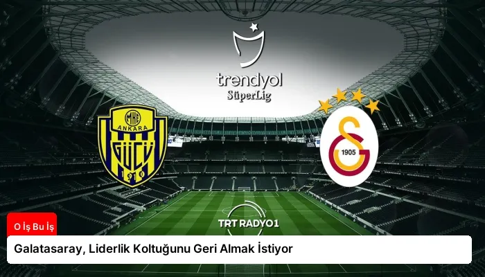 Galatasaray, Liderlik Koltuğunu Geri Almak İstiyor
