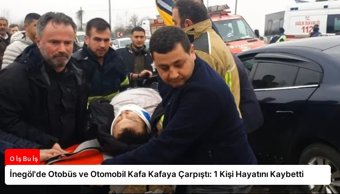 İnegöl’de Otobüs ve Otomobil Kafa Kafaya Çarpıştı: 1 Kişi Hayatını Kaybetti