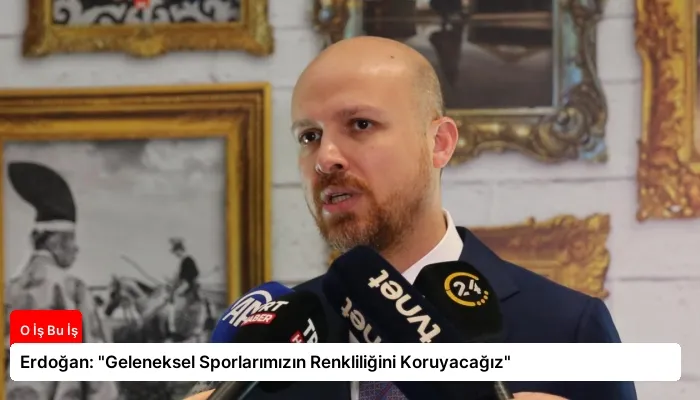 Erdoğan: “Geleneksel Sporlarımızın Renkliliğini Koruyacağız”