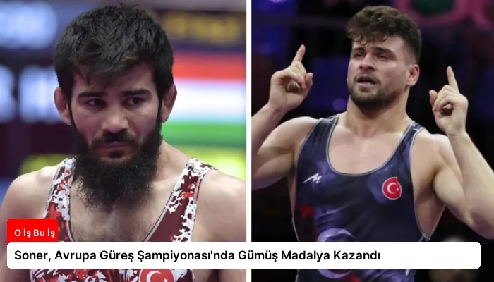 Soner, Avrupa Güreş Şampiyonası’nda Gümüş Madalya Kazandı