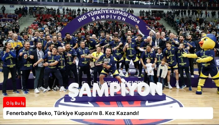 Fenerbahçe Beko, Türkiye Kupası’nı 8. Kez Kazandı!