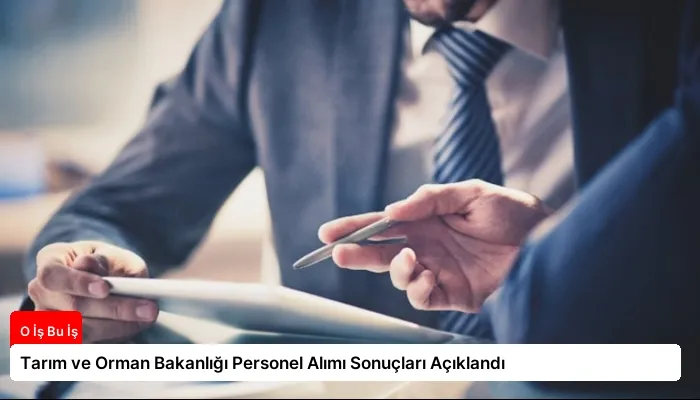 Tarım ve Orman Bakanlığı Personel Alımı Sonuçları Açıklandı