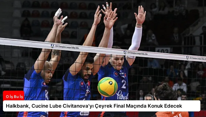 Halkbank, Cucine Lube Civitanova’yı Çeyrek Final Maçında Konuk Edecek