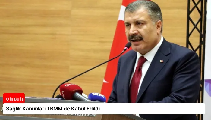 Sağlık Kanunları TBMM’de Kabul Edildi