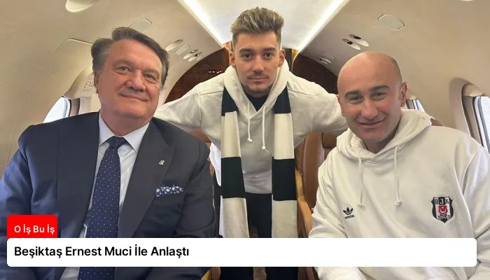 Beşiktaş Ernest Muci İle Anlaştı