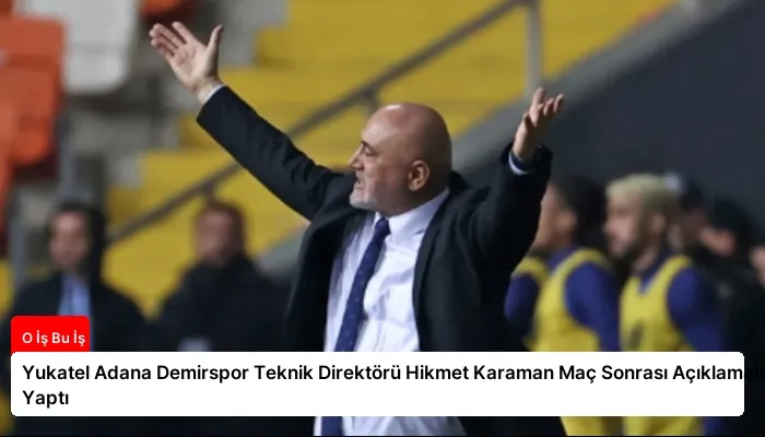 Yukatel Adana Demirspor Teknik Direktörü Hikmet Karaman Maç Sonrası Açıklamalar Yaptı