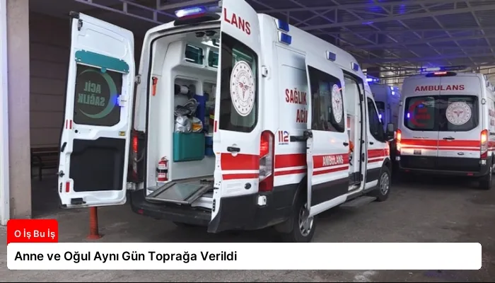 Anne ve Oğul Aynı Gün Toprağa Verildi