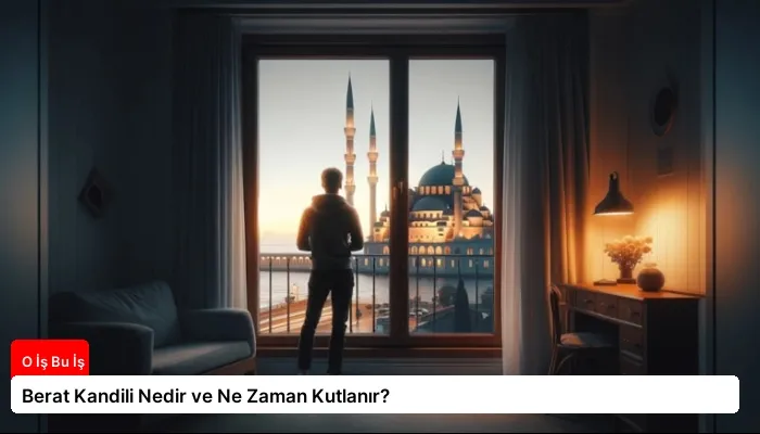 Berat Kandili Nedir ve Ne Zaman Kutlanır?