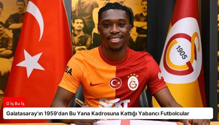 Galatasaray’ın 1959’dan Bu Yana Kadrosuna Kattığı Yabancı Futbolcular