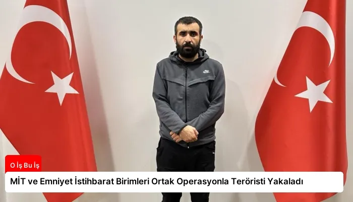 MİT ve Emniyet İstihbarat Birimleri Ortak Operasyonla Teröristi Yakaladı