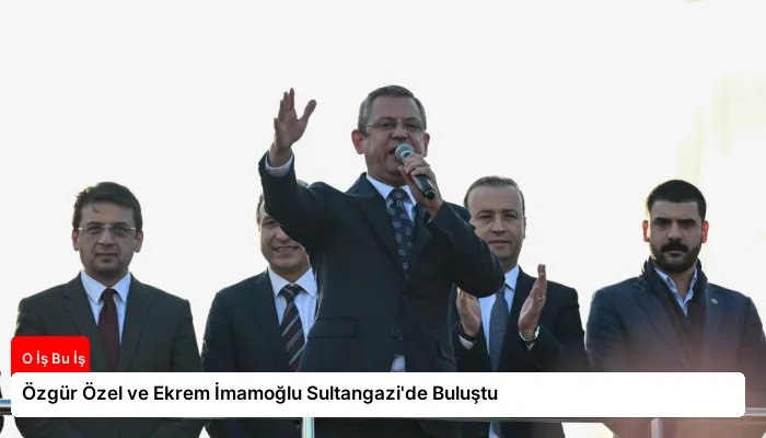 Özgür Özel ve Ekrem İmamoğlu Sultangazi’de Buluştu