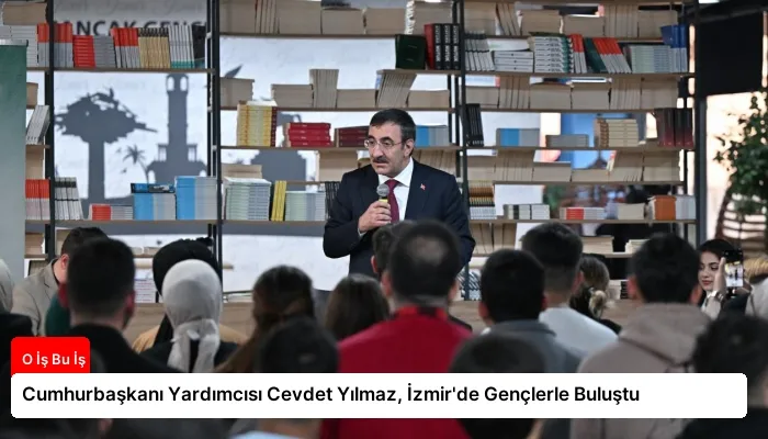 Cumhurbaşkanı Yardımcısı Cevdet Yılmaz, İzmir’de Gençlerle Buluştu