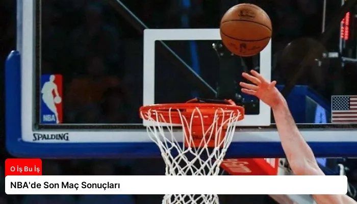 NBA’de Son Maç Sonuçları
