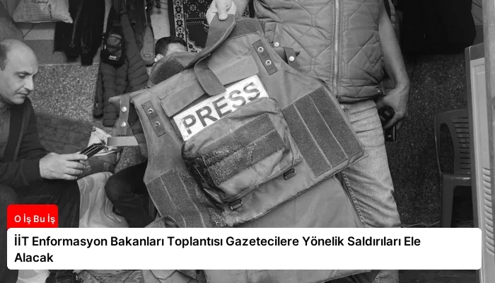 İİT Enformasyon Bakanları Toplantısı Gazetecilere Yönelik Saldırıları Ele Alacak