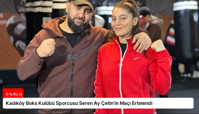 Kadıköy Boks Kulübü Sporcusu Seren Ay Çetin’in Maçı Ertelendi