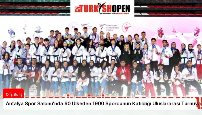 Antalya Spor Salonu’nda 60 Ülkeden 1900 Sporcunun Katıldığı Uluslararası Turnuva