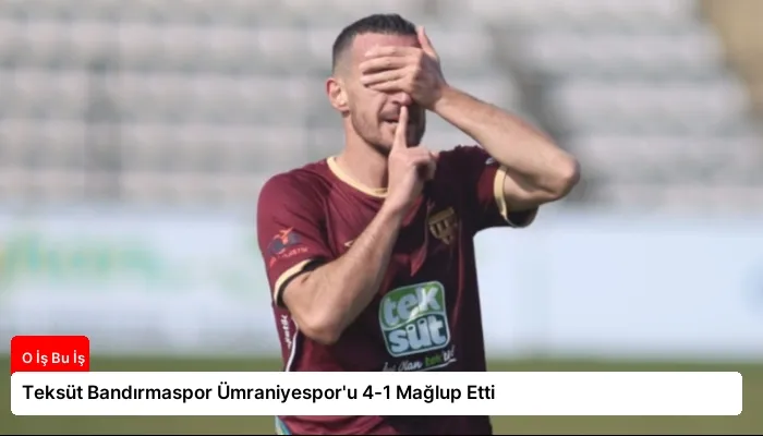Teksüt Bandırmaspor Ümraniyespor’u 4-1 Mağlup Etti