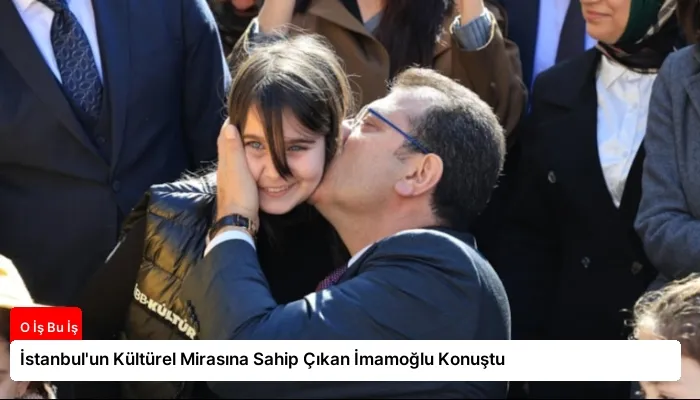 İstanbul’un Kültürel Mirasına Sahip Çıkan İmamoğlu Konuştu
